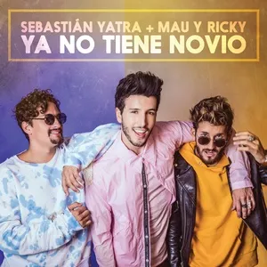 Ya No Tiene Novio (Single) - Sebastian Yatra, Mau y Ricky