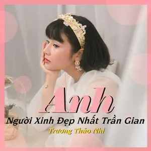 Anh, Người Xinh Đẹp Nhất Trần Gian (Single) - Trương Thảo Nhi