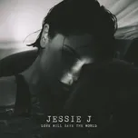 Nghe nhạc Love Will Save The World (Single) - Jessie J
