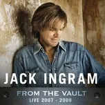 Nghe nhạc From The Vault: Live 2007-2009 - Jack Ingram