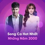 Nghe nhạc Song Ca Hot Nhất Những Năm 2000 - V.A
