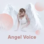 Nghe và tải nhạc hot Angel Voices chất lượng cao