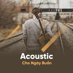 Acoustic Tâm Trạng Cho Ngày Buồn Nên Nghe - Nhạc Việt Cover Nhẹ Nhàng - V.A