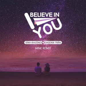 I Believe In You (Mine Remix) (Single) - Đình Khương, DageniX