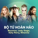 Download nhạc Mp3 Bộ Tứ Hoàn Hảo: Beyonce, Lady Gaga, Katy Perry, Rihanna trực tuyến