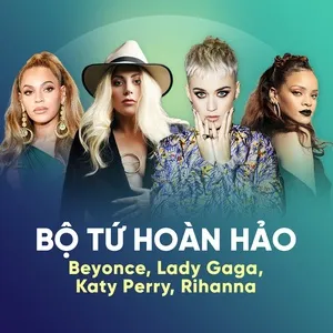 Bộ Tứ Hoàn Hảo: Beyonce, Lady Gaga, Katy Perry, Rihanna - Beyonce, Lady Gaga, Katy Perry, V.A