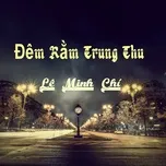 Đêm Rằm Trung Thu (Single) - Lê Minh Chí