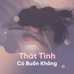 Thất Tình Có Buồn Không