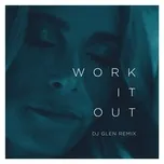 Tải nhạc Mp3 Work It Out (Dj Glen Remix) (Single) nhanh nhất về điện thoại