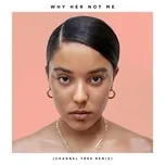 Nghe ca nhạc Why Her Not Me (Channel Tres Remix) (Single) - Grace Carter