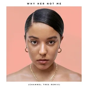 Why Her Not Me (Channel Tres Remix) (Single) - Grace Carter