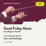 Nghe nhạc Wagner: Parsifal: Good Friday Music (Single) - Staatskapelle Berlin, Max von Schillings