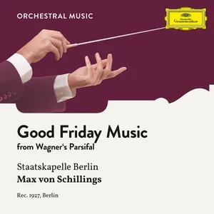 Wagner: Parsifal: Good Friday Music (Single) - Staatskapelle Berlin, Max von Schillings