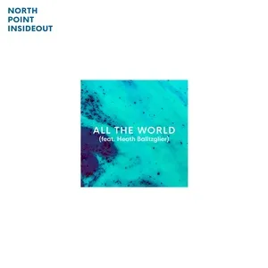 All The World (Single) - North Point InsideOut, Heath Balltzglier
