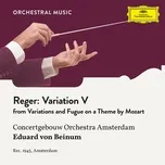 Tải nhạc Reger: Variations And Fugue On A Theme By Mozart, Op. 132: Variation V (Single) - Royal Concertgebouw Orchestra