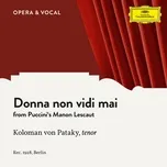 Nghe nhạc Puccini: Manon Lescaut: Donna Non Vidi Mai (Single) - Koloman Von Pataky