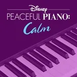 Tải nhạc hay Disney Peaceful Piano: Calm Mp3 nhanh nhất