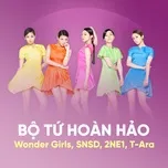 Nghe Ca nhạc Bộ Tứ Hoàn Hảo: Wonder Girls, SNSD, 2NE1, T-Ara - Wonder Girls, SNSD, 2NE1, V.A
