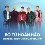 Nghe nhạc Bộ Tứ Hoàn Hảo: BIGBANG, Super Junior, BEAST, 2PM - BIGBANG, Super Junior, BEAST, V.A
