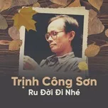 Tải nhạc Zing Mp3 Trịnh Công Sơn - Ru Đời Đi Nhé