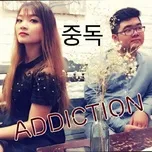 Nghe ca nhạc Addiction (Chinese - Korean - English Cover) (Single) - Trần Ngọc Bảo, Anh Toàn Nguyễn