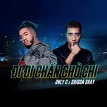 Nghe nhạc Đi Đi Chần Chờ Chi (Single) - OnlyC, Shigga Shay