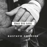 Ca nhạc Tras Tus Ojos (Single) - Gustavo Cordera