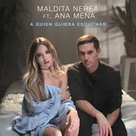 Tải nhạc A Quien Quiera Escuchar (Single) - Maldita Nerea, Ana Mena
