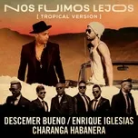 Nghe và tải nhạc Nos Fuimos Lejos (Tropical Version) (Single) Mp3 trực tuyến