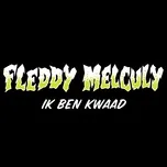 Ca nhạc Ik Ben Kwaad (Single) - Fleddy Melculy