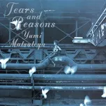 Nghe nhạc Tears And Reasons - Yumi Matsutoya