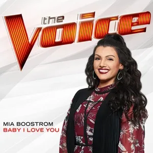 Baby I Love You (The Voice Performance) (Single) - Mia Boostrom