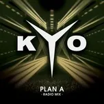 Nghe ca nhạc Plan A (Radio Mix) (Single) - Kyo