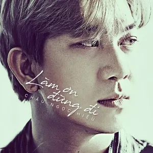 Làm Ơn Đừng Đi (Single) - Châu Ngọc Hiếu
