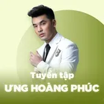 Những Bài Hát Hay Nhất Của Ưng Hoàng Phúc