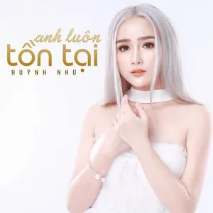 Anh Luôn Tồn Tại (Single) - Huỳnh Như
