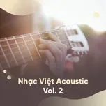 Nghe ca nhạc Tuyển Tập Nhạc Việt Acoustic (Vol. 2) - V.A