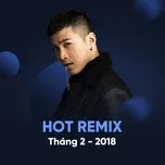 Tải nhạc hay Nhạc Việt Remix Hot Tháng 02/2018 hot nhất