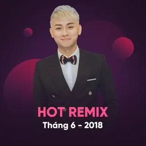 Nhạc Việt Remix Hot Tháng 06/2018 - DJ