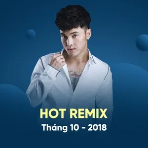 Nghe và tải nhạc hay Nhạc Việt Remix Hot Tháng 10/2018 Mp3 miễn phí
