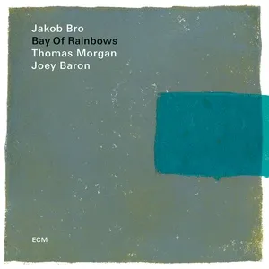 Bay Of Rainbows - Jakob Bro, Thomas Morgan, Joey Baron