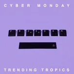 Nghe nhạc Cyber Monday (Single) - Trending Tropics, Vetusta Morla