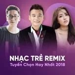 Nghe và tải nhạc hot Nhạc Trẻ Remix Tuyển Chọn Hay Nhất 2018 Mp3 trực tuyến