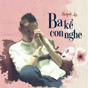 Ba Kể Con Nghe Cover (Single) - Huỳnh Lộc
