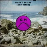 Nghe ca nhạc Want U So Bad (Myd Remix) (Single) - Gilligan Moss