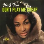 Tải nhạc Don't Play Me Cheap - Ike & Tina Turner