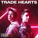 Trade Hearts (Single) - Max & Harvey