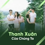 Nghe nhạc Thanh Xuân Của Chúng Ta - V.A