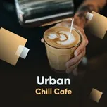 Tải nhạc Zing Urban Chill Cafe hot nhất