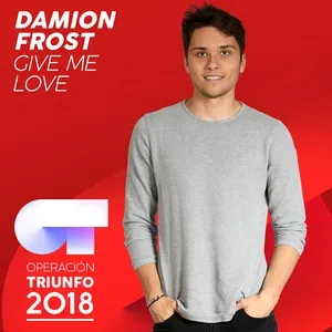 Give Me Love (Operacion Triunfo 2018) (Single) - Damion Frost